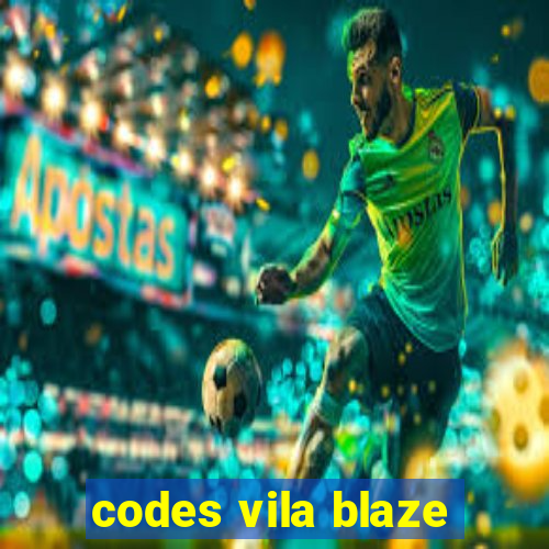 codes vila blaze